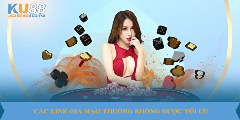 Các link giả mạo thường không được tối ưu