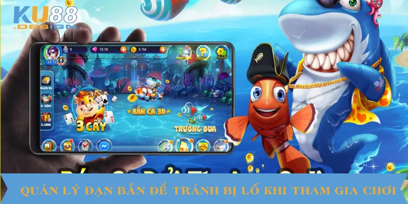 Cách Tham Gia Bắn Cá KU88 Dễ Thắng Cho Người Mới 2025 4 Quản lý đạn bắn để tránh bị lố khi tham gia chơi