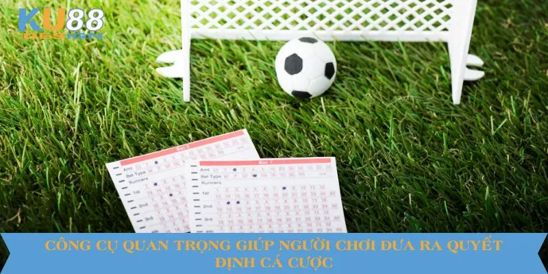 Công cụ quan trọng giúp người chơi đưa ra quyết định cá cược