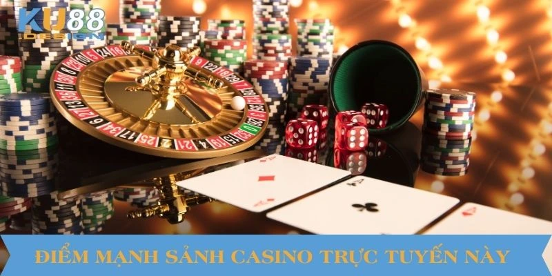 Điểm mạnh sảnh Casino trực tuyến này