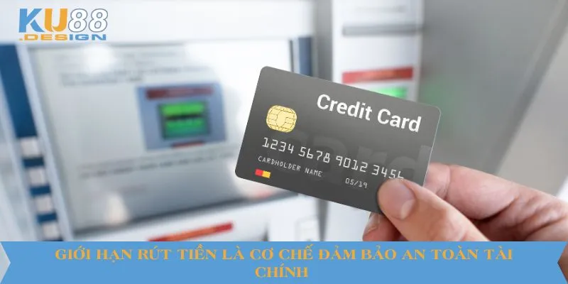 Giới hạn rút tiền là cơ chế đảm bảo an toàn tài chính