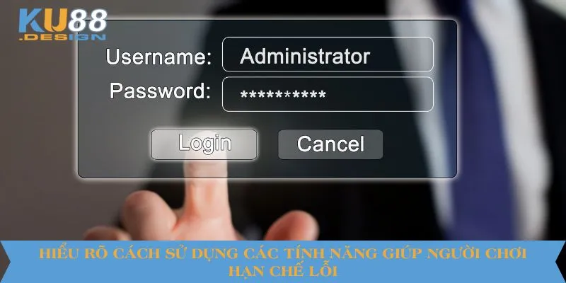 KU88 Bị Lỗi Đăng Nhập Và Cách Xử Lý Nhanh Chóng Nhất 3 Hiểu rõ cách sử dụng các tính năng giúp người chơi hạn chế lỗi