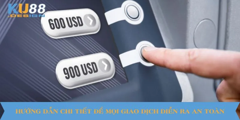 Hướng dẫn chi tiết để mọi giao dịch diễn ra an toàn