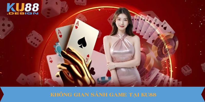 Không gian sảnh game tại KU88