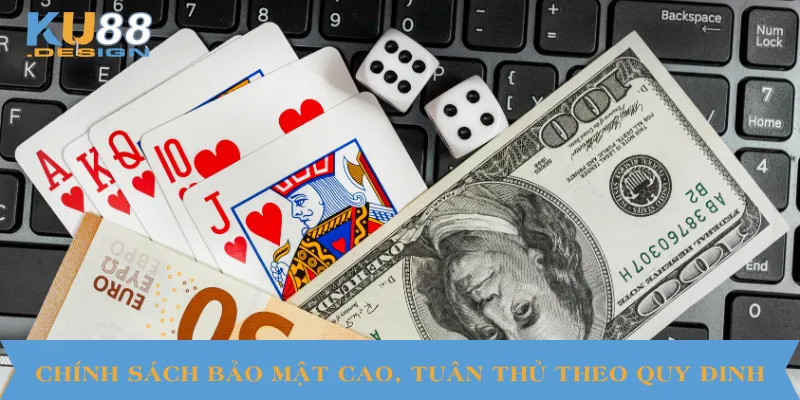 Chính sách bảo mật cao, tuân thủ theo quy đinh
