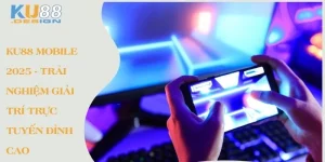 Ku88 Mobile 2025 - Trải nghiệm giải trí trực tuyến đỉnh cao