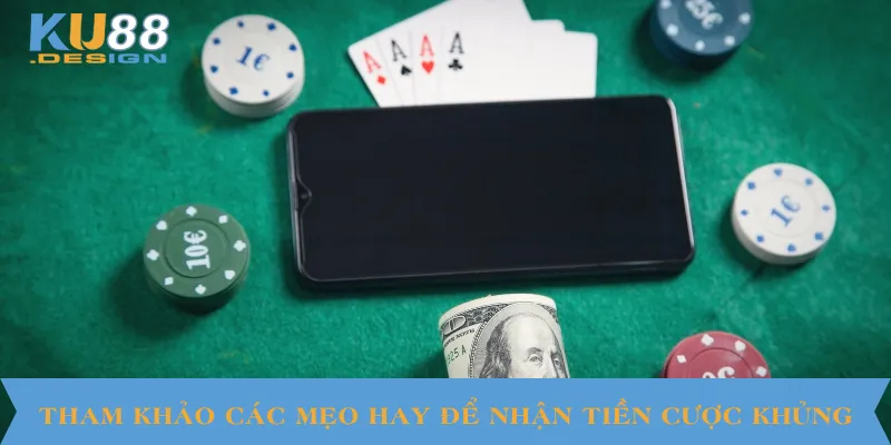 Tham khảo các mẹo hay để nhận tiền cược khủng