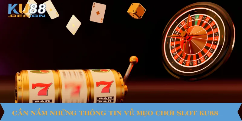 Mẹo Chơi Slot KU88 Hiệu Quả Cho Cược Thủ Mới Bắt Đầu 2 Cần nắm những thông tin về mẹo chơi slot KU88