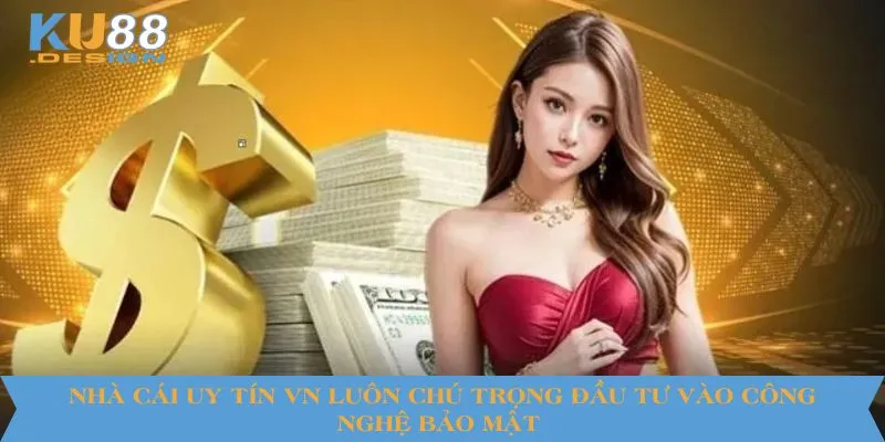 Nhà cái uy tín Vn luôn chú trọng đầu tư vào công nghệ bảo mật