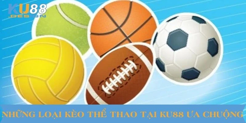 Những loại kèo thể thao tại KU88 ưa chuộng