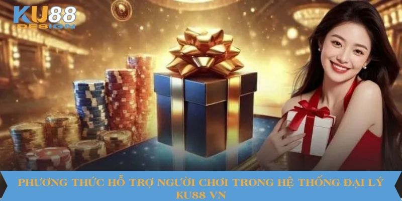 Phương thức hỗ trợ người chơi trong hệ thống đại lý KU88 VN