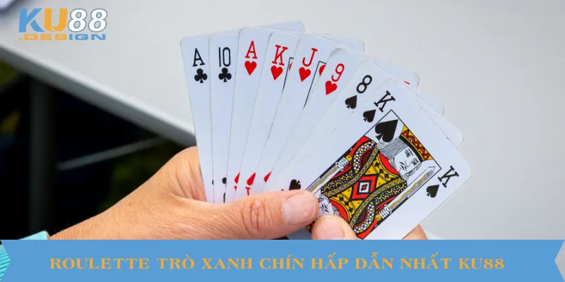 Roulette trò xanh chín hấp dẫn nhất KU88.