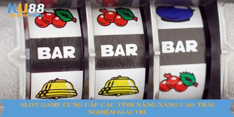 Slot game cung cấp các tính năng nâng cao trải nghiệm giải trí