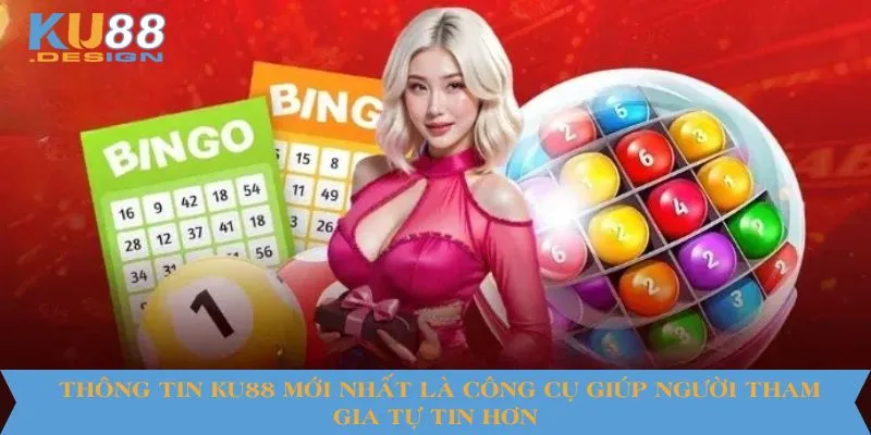 Thông tin KU88 mới nhất là công cụ giúp người tham gia tự tin hơn 