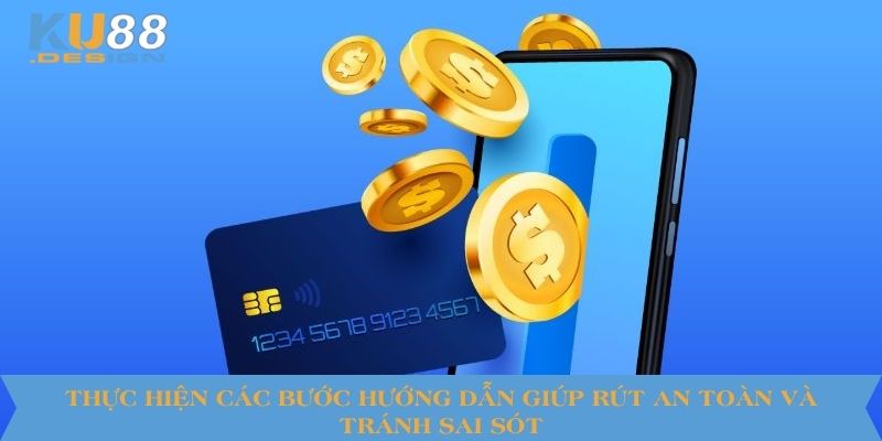 Thực hiện các bước hướng dẫn giúp rút an toàn và tránh sai sót