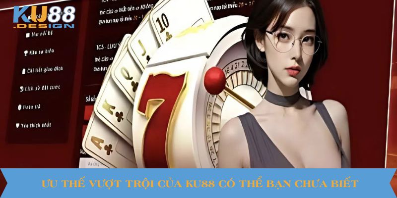 Ưu thế vượt trội của KU88 có thể bạn chưa biết